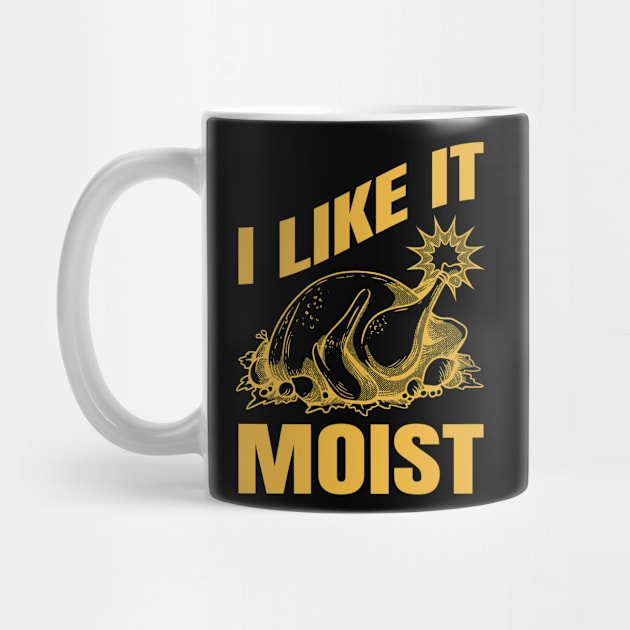 I Like It Moist Funny Thanksgiving Gift by CatRobot